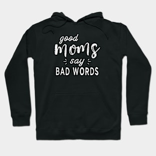 Good Moms Say Bad Words Funny Sarcastic Novelty Mother Wife Hoodie